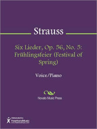 Title: Six Lieder, Op. 56, No. 5: Fruhlingsfeier (Festival of Spring), Author: Richard Strauss