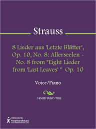 Title: 8 Lieder aus 'Letzte Blatter', Op. 10, No. 8: Allerseelen - No. 8 from 