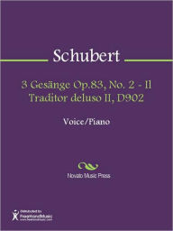 Title: 3 Gesange Op.83, No. 2 - Il Traditor deluso II, D902, Author: Franz Schubert