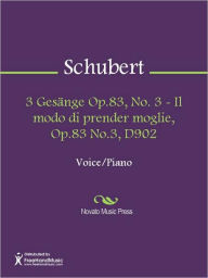 Title: 3 Gesange Op.83, No. 3 - Il modo di prender moglie, Op.83 No.3, D902, Author: Franz Schubert