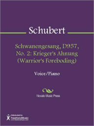 Title: Schwanengesang, D957, No. 2: Krieger's Ahnung (Warrior's Foreboding), Author: Franz Schubert