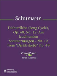 Title: Dichterliebe (Song Cycle), Op. 48, No. 12: Am leuchtenden Sommermorgen - No. 12 from 