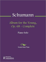 Title: Album for the Young, Op. 68 - Complete, Author: Robert Schumann