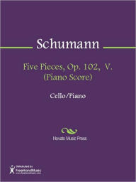 Title: Five Pieces, Op. 102, V. (Piano Score), Author: Robert Schumann