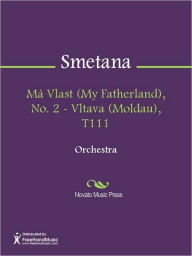 Title: Ma Vlast (My Fatherland), No. 2 - Vltava (Moldau), T111, Author: Bedrich Friedrich Smetana