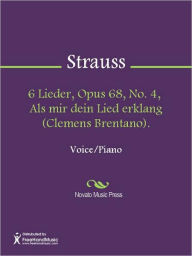 Title: 6 Lieder, Opus 68, No. 4, Als mir dein Lied erklang (Clemens Brentano)., Author: Richard Strauss