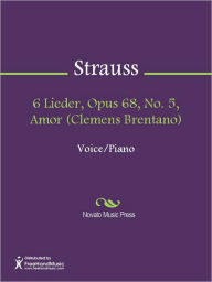 Title: 6 Lieder, Opus 68, No. 5, Amor (Clemens Brentano), Author: Richard Strauss