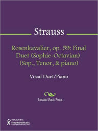 Title: Rosenkavalier, op. 59: Final Duet (Sophie-Octavian) (Sop., Tenor, & piano), Author: Richard Strauss