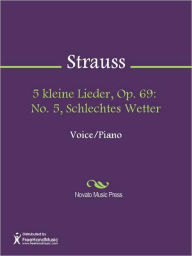 Title: 5 kleine Lieder, Op. 69: No. 5, Schlechtes Wetter, Author: Richard Strauss