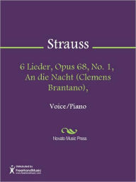 Title: 6 Lieder, Opus 68, No. 1, An die Nacht (Clemens Brantano),, Author: Richard Strauss