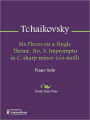 Six Pieces on a Single Theme. No. 3. Impromptu in C-sharp minor (cis-moll)
