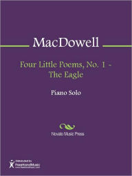 Title: Four Little Poems, No. 1 - The Eagle, Author: Edward Alexander MacDowell