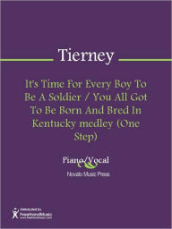 Title: It's Time For Every Boy To Be A Soldier / You All Got To Be Born And Bred In Kentucky medley (One Step), Author: Harry Austin Tierney