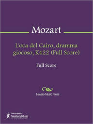 Title: L'oca del Cairo, dramma giocoso, K422 (Full Score), Author: Wolfgang Amadeus Mozart