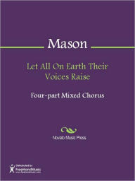 Title: Let All On Earth Their Voices Raise, Author: Lowell Mason