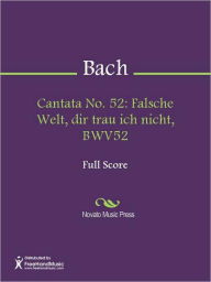 Title: Cantata No. 52: Falsche Welt, dir trau ich nicht, BWV52, Author: Johann Sebastian Bach