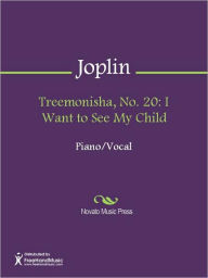 Title: Treemonisha, No. 20: I Want to See My Child, Author: Scott Joplin