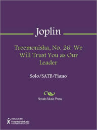 Title: Treemonisha, No. 26: We Will Trust You as Our Leader, Author: Scott Joplin