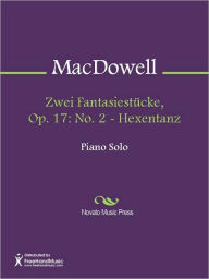 Title: Zwei Fantasiestucke, Op. 17: No. 2 - Hexentanz, Author: Edward Alexander MacDowell