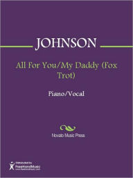 Title: All For You/My Daddy (Fox Trot), Author: JOHNSON