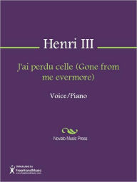 Title: J'ai perdu celle (Gone from me evermore), Author: Henri III