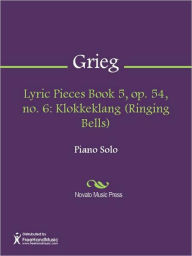 Title: Lyric Pieces Book 5, op. 54, no. 6: Klokkeklang (Ringing Bells), Author: Edvard Grieg