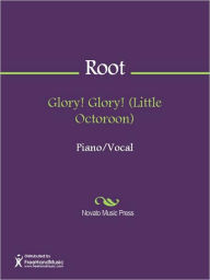 Title: Glory! Glory! (Little Octoroon), Author: George F. Root