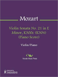 Title: Violin Sonata No. 21 in E Minor, K300c (K304) (Piano Score), Author: Wolfgang Amadeus Mozart