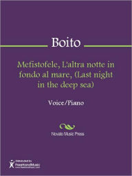 Title: Mefistofele, L'altra notte in fondo al mare, (Last night in the deep sea), Author: Arrigo Boito