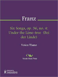 Title: Six Songs, op. 36, no. 4: Under the Lime-tree (Bei der Linde), Author: Robert Franz