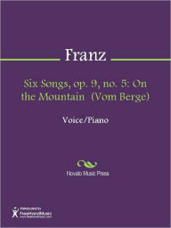 Title: Six Songs, op. 9, no. 5: On the Mountain (Vom Berge), Author: Robert Franz