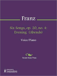 Title: Six Songs, op. 20, no. 4: Evening (Abends), Author: Robert Franz