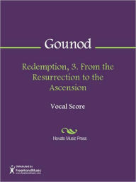 Title: Redemption, 3. From the Resurrection to the Ascension, Author: Charles Gounod