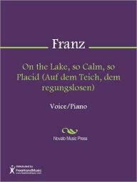 Title: On the Lake, so Calm, so Placid (Auf dem Teich, dem regungslosen), Author: Robert Franz