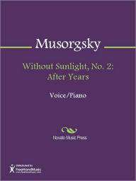 Title: Without Sunlight, No. 2: After Years, Author: Modest Musorgsky