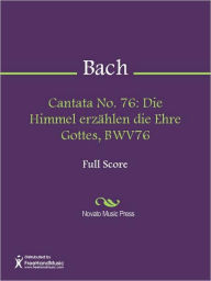 Title: Cantata No. 76: Die Himmel erzahlen die Ehre Gottes, BWV76, Author: Johann Sebastian Bach