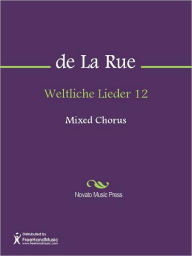 Title: Weltliche Lieder 12, Author: Pierre de La Rue