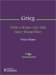 Title: With a Water-Lily (Mit einer Wasserlilie), Author: Edvard Grieg