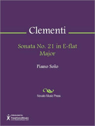 Title: Sonata No. 21 in E-flat Major, Author: Muzio Philippus Vincentius Franciscus Xaverius Clementi