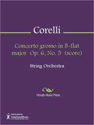 Title: Concerto grosso in B-flat major Op. 6, No. 5 (score), Author: Arcangelo Corelli