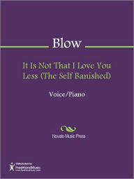 Title: It Is Not That I Love You Less (The Self Banished), Author: John Blow