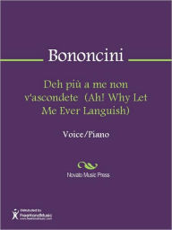 Title: Deh piu a me non v'ascondete (Ah! Why Let Me Ever Languish), Author: Giovanni Maria Bononcini