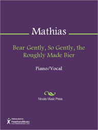 Title: Bear Gently, So Gently, the Roughly Made Bier, Author: Chr. Mathias