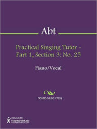 Title: Practical Singing Tutor - Part 1, Section 3: No. 25, Author: Franz Abt