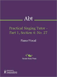 Title: Practical Singing Tutor - Part 1, Section 4: No. 27, Author: Franz Abt