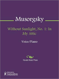Title: Without Sunlight, No. 1: In My Attic, Author: Modest Musorgsky