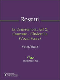 Title: La Cenerentola, Act 2, Canzone - Cinderella (Vocal Score), Author: Gioachino Rossini