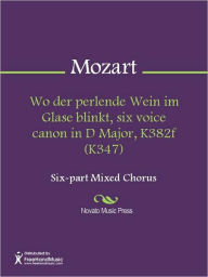 Title: Wo der perlende Wein im Glase blinkt, six voice canon in D Major, K382f (K347), Author: Wolfgang Amadeus Mozart