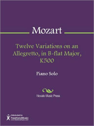 Title: Twelve Variations on an Allegretto, in B-flat Major, K500, Author: Wolfgang Amadeus Mozart