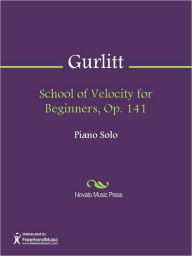 Title: School of Velocity for Beginners, Op. 141, Author: Cornelius Gurlitt